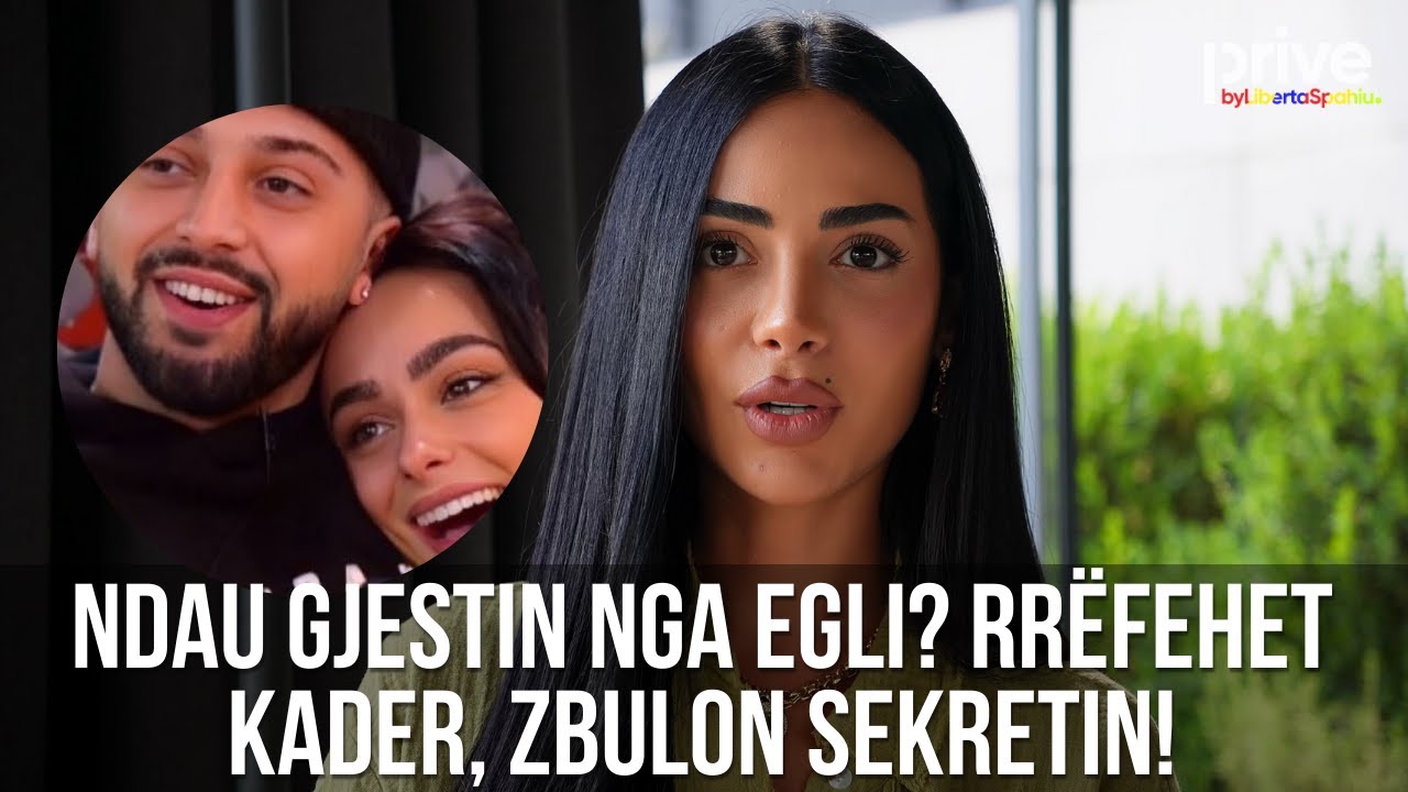 Ndau Eglin nga Gjesti? Kader i thotë krejt, zbulon sekretin - Prive TV