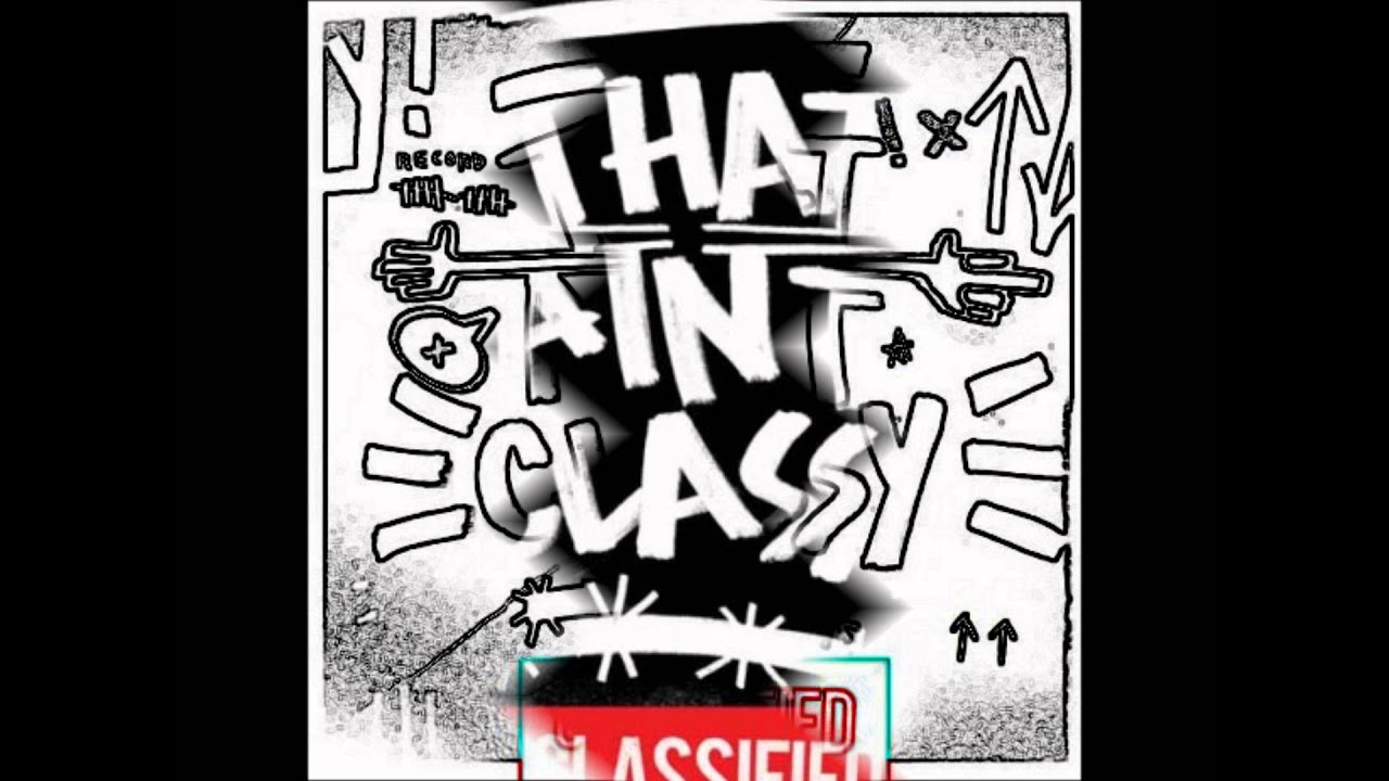 That Ain't Classy-By Classified
