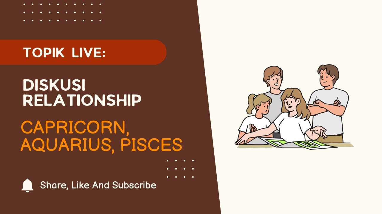 DISKUSI RELATIONSHIP: CAPRICORN, AQUARIUS, PISCES