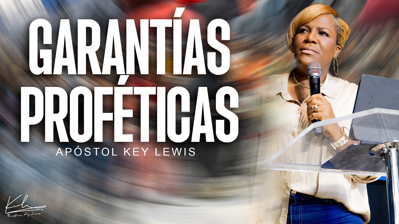 GARANTÍAS PROFÉTICAS / APÓSTOL KEY LEWIS