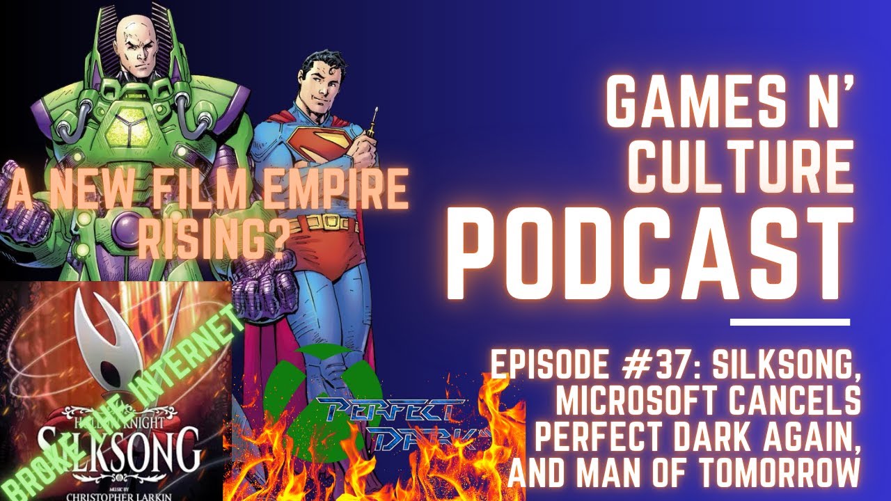 Games N' Culture Podcast Episode #37: Silksong, Perfect Dark Cancelled AGAIN, and Man of Tomorrow