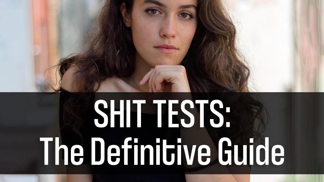 SHIT TESTS: The Definitive Guide [Sex/Dating]