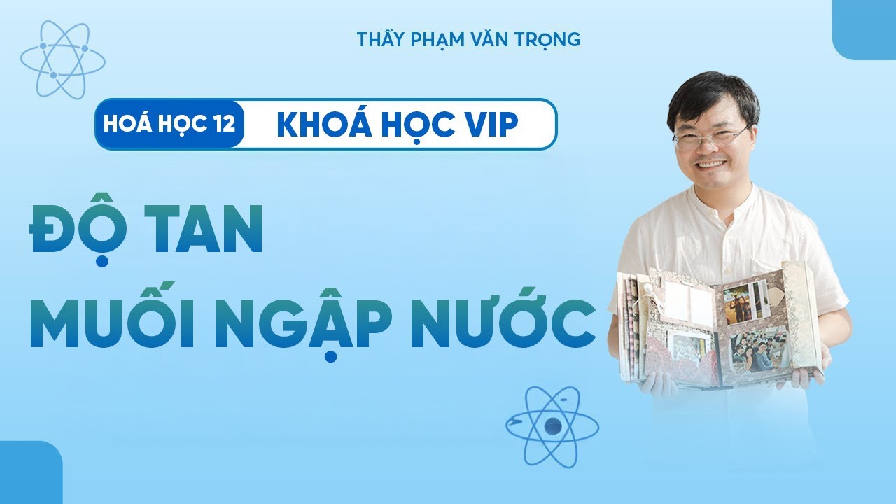 Chuyên Đề Độ Tan & Muối Ngậm Nước | Hóa Học 12 | Thầy Phạm Văn Trọng