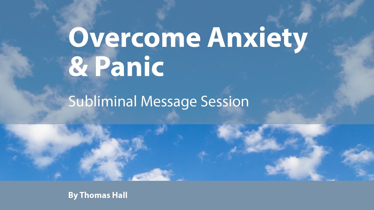 Overcome Anxiety & Panic - Subliminal Message Session - By Minds in Unison