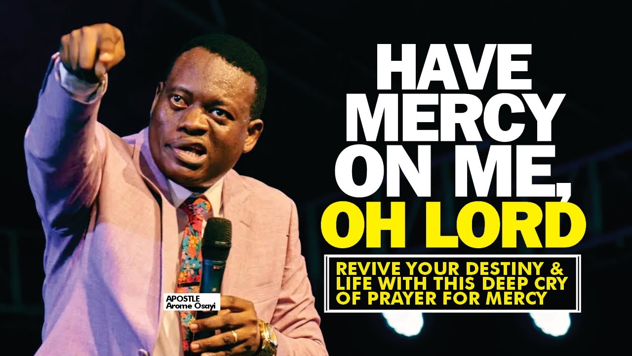 PRAYER CRY FOR MERCY DAILY - JESUS, THOU SON OF DAVID, HAVE MERCY ON ME 🙏🙏 - APOSTLE AROME OSAYI