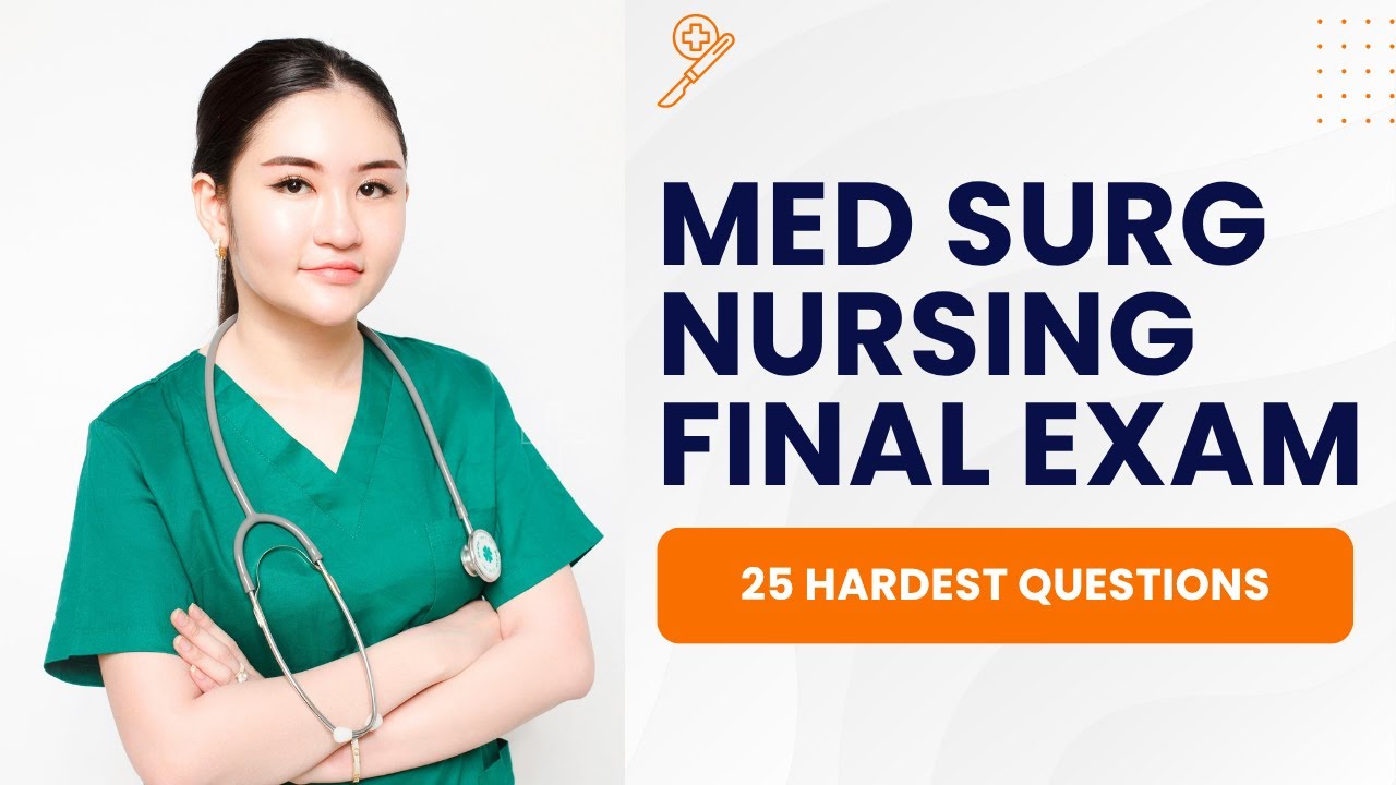 Med Surg Nursing Final Exam - CMSRN Practice Test & Study Guide (25 Hardest Questions)