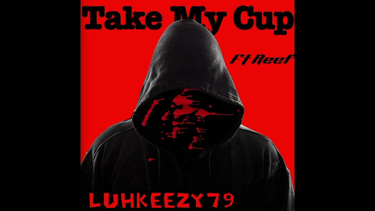 Luhkeezy79 ft Reef/Take My Cup #fyp 