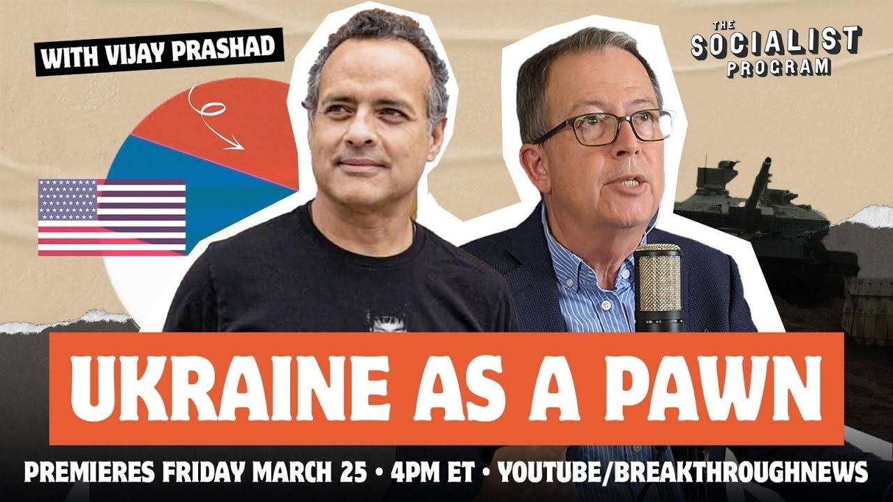 Ukraine as a Pawn w/ Vijay Prashad