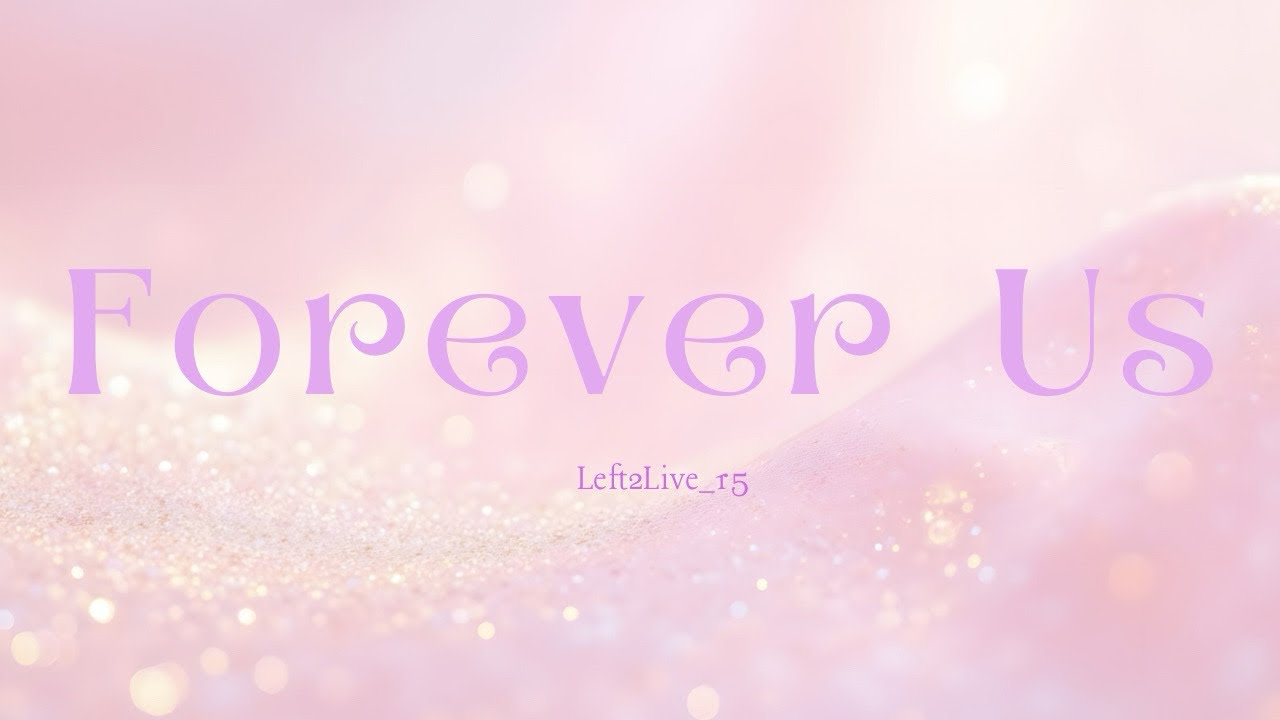 Forever Us ~Left2live ( Official Video Lyrics 