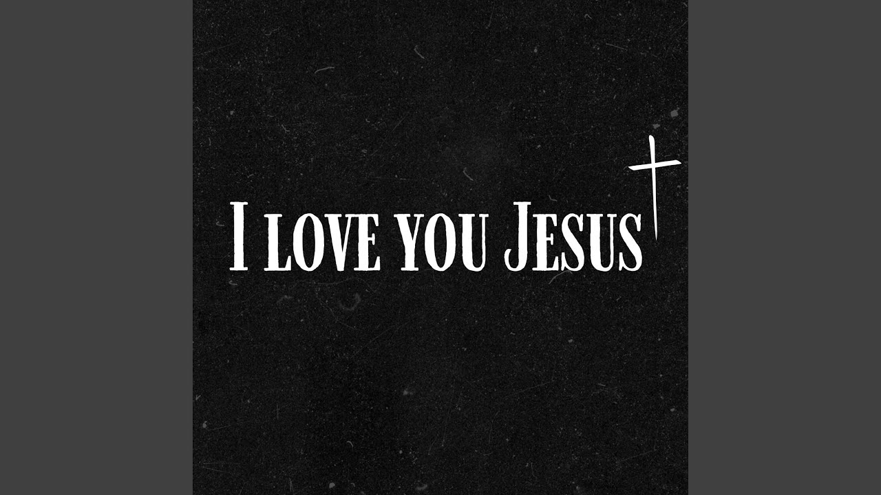 I love you Jesus