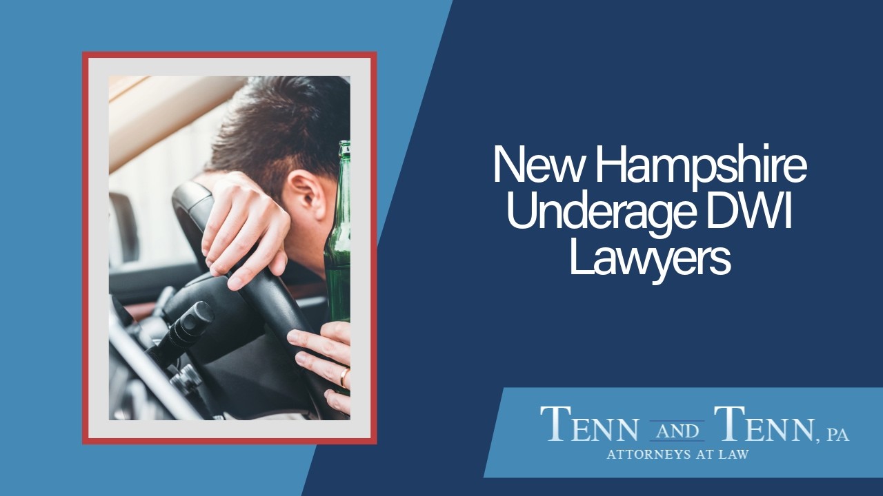 New Hampshire Underage DWI Lawyers | Tenn And Tenn, PA