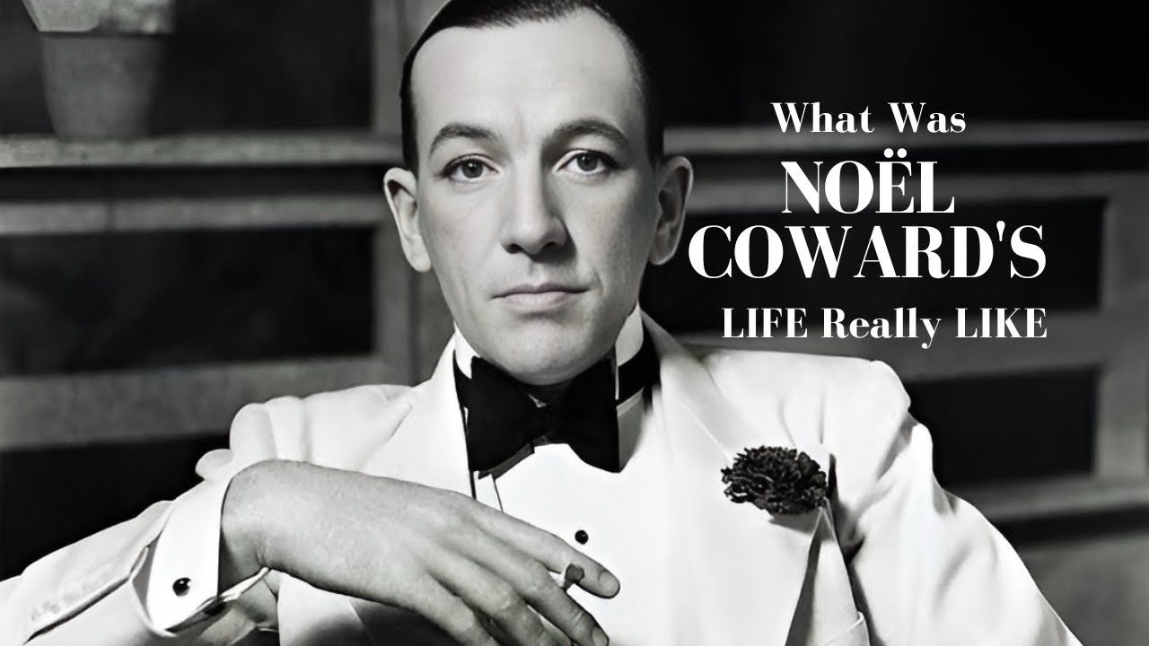 What Was Noël Coward's LIFE Really LIKE?