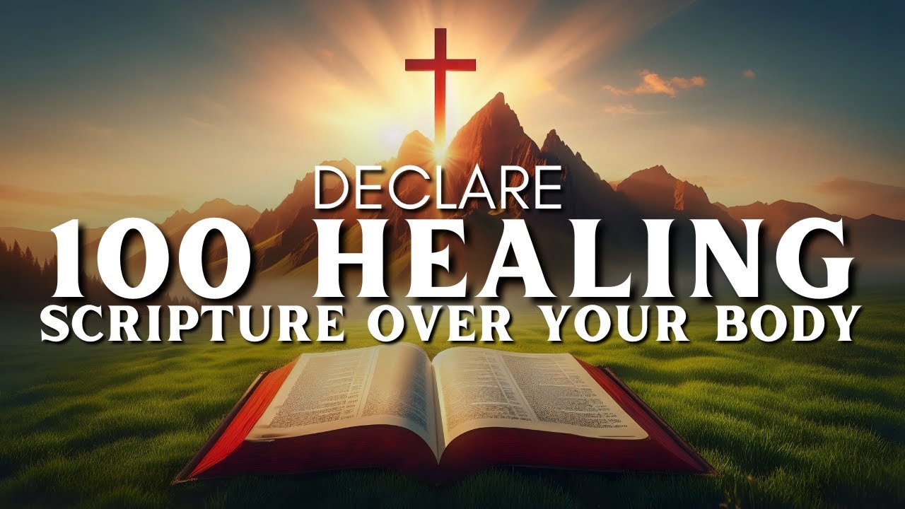 Declare 100 Healing Scriptures Over Your Sick Body: Receive Your Healing Now!