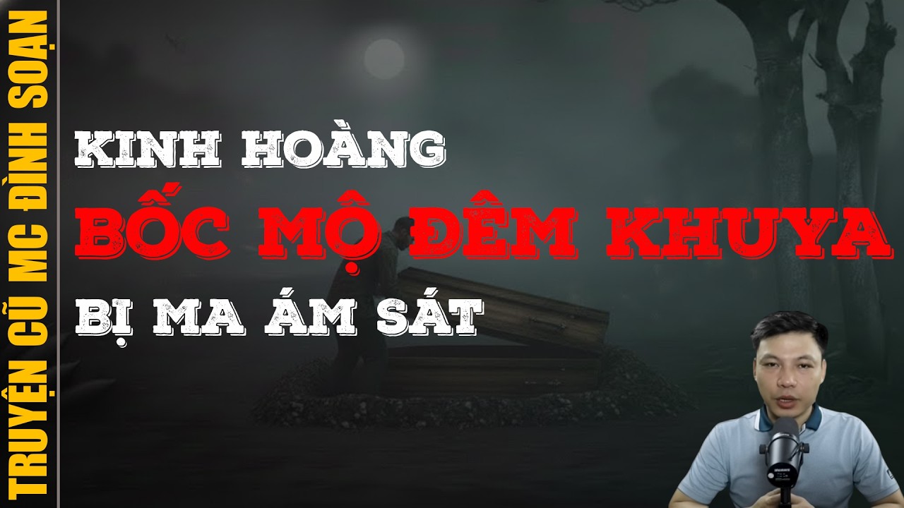 Đọc truyện ma 2026: BỐC MỘ ĐÊM KHUYA BỊ MA ÁM SÁT
