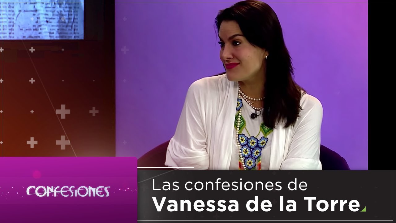 Confesiones | Vanessa de la Torre, por red+