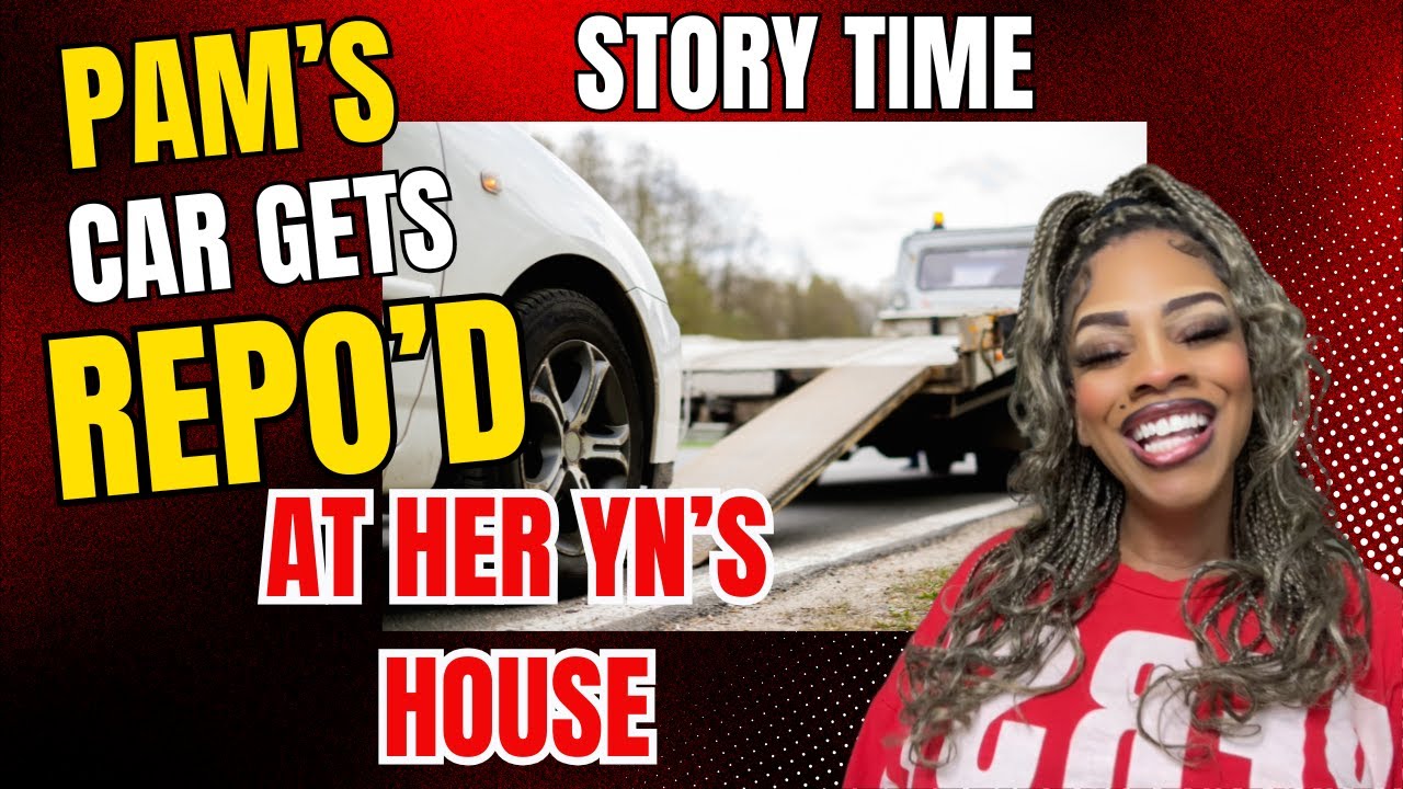 Pam's Car got Repo'd at her YN's House