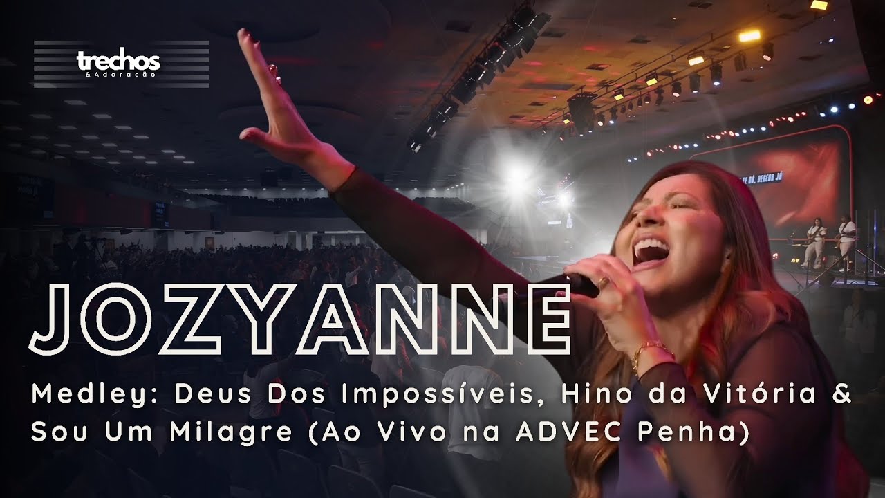 Jozyanne - Medley: Deus Dos Impossíveis, Hino da Vitória e Sou Um Milagre. (Ao Vivo na ADVEC Penha)