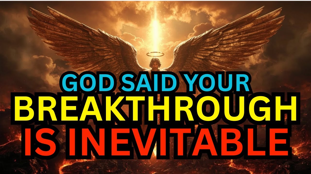 CHOSEN ONE, GOD SAID YOUR BREAKTHROUGH IS INEVITABLE
