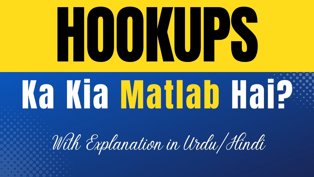 Hookups Meaning in Urdu |'Hookups Ka Kia Matlab Hota Hai'| Urdu/Hindi Explanation Included