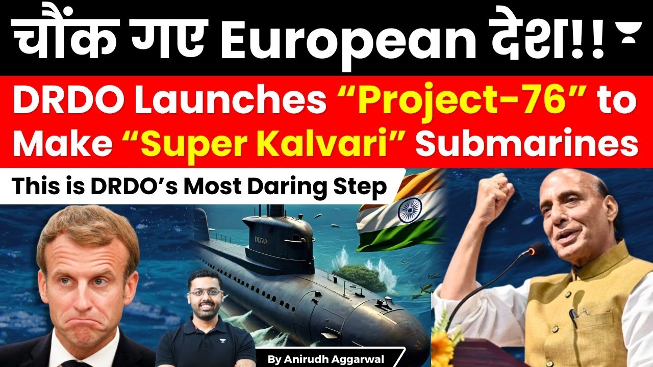 DRDO launches Project 76 to design & build Super Kalvari Submarines. Reduce Dependency on Europe.