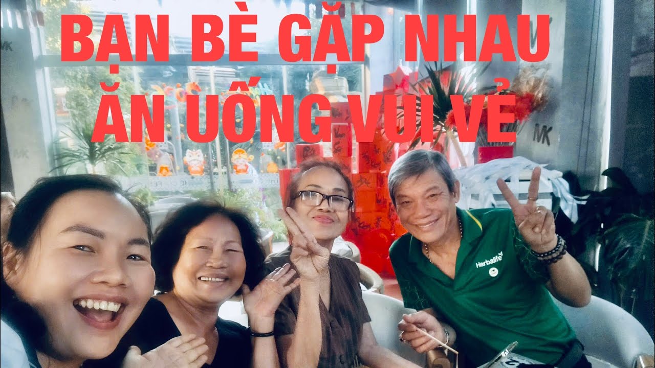 BẠN BÈ GẶP NHAU ĂN UỐNG VUI VẺ 