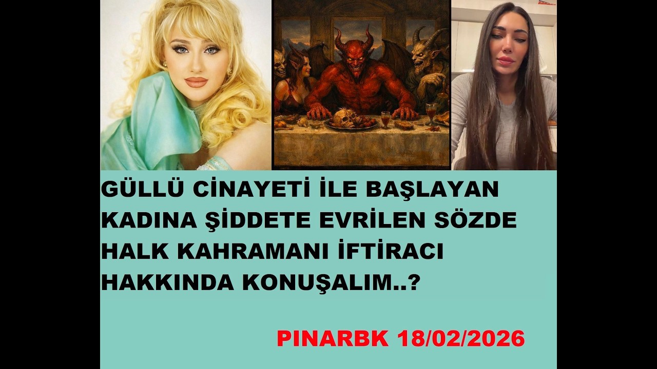 GÜLLÜ CİNAYETİ İLE BAŞLAYAN KADINA ŞİDDETE EVRİLEN SÖZDE HALK KAHRAMANI İFTİRACI HAKKINDA KONUŞALIM