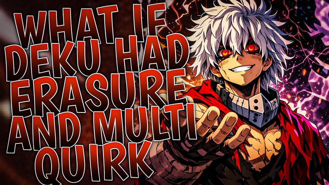 What If Deku Had Erasure And Much Quirk | Part 1