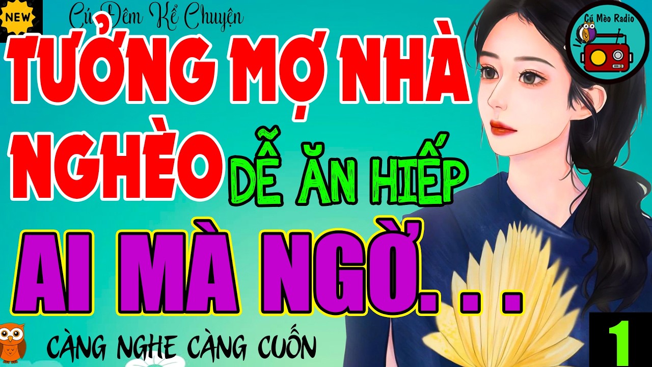 Lôi Cuốn Từng Chi Tiết: TƯỞNG MỢ NHÀ NGHÈO DỄ ĂN HIẾP AI MÀ NGỜ - Tiểu Thuyết Cậu Mợ Nghe Quá Đã