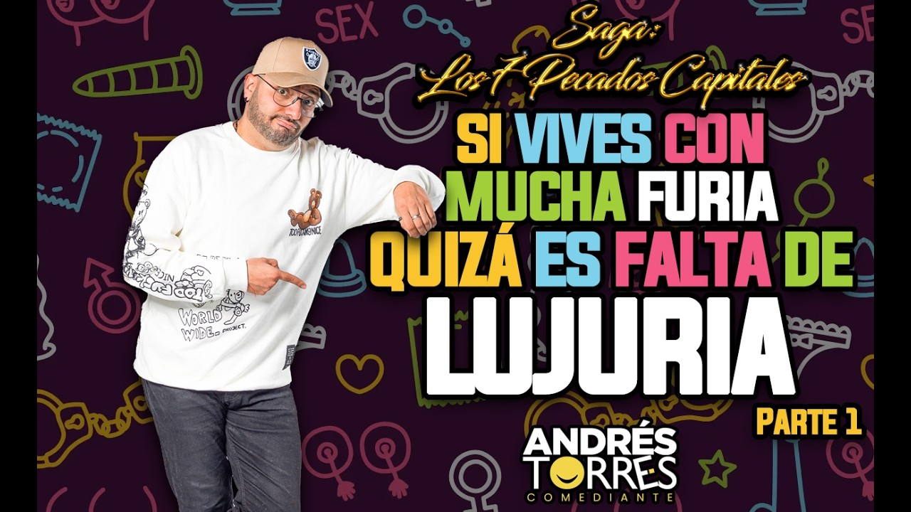 SI VIVES CON MUCHA FURIA, QUIZÁ ES FALTA DE LUJURIA - ANDRES TORRES COMEDIANTE