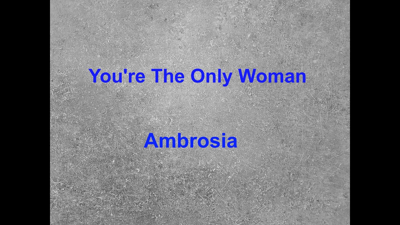 You're The Only Woman -  Ambrosia - with lyrics