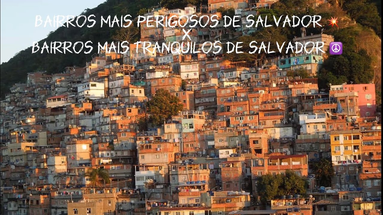 Bairros mais perigosos de salvador vs bairros mais tranquilos