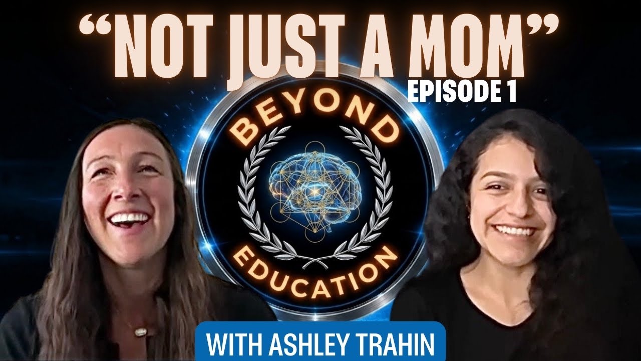 Beyond Education - Ashley Trahin | Not Just a Mom - Episode 1 | Educating at Home