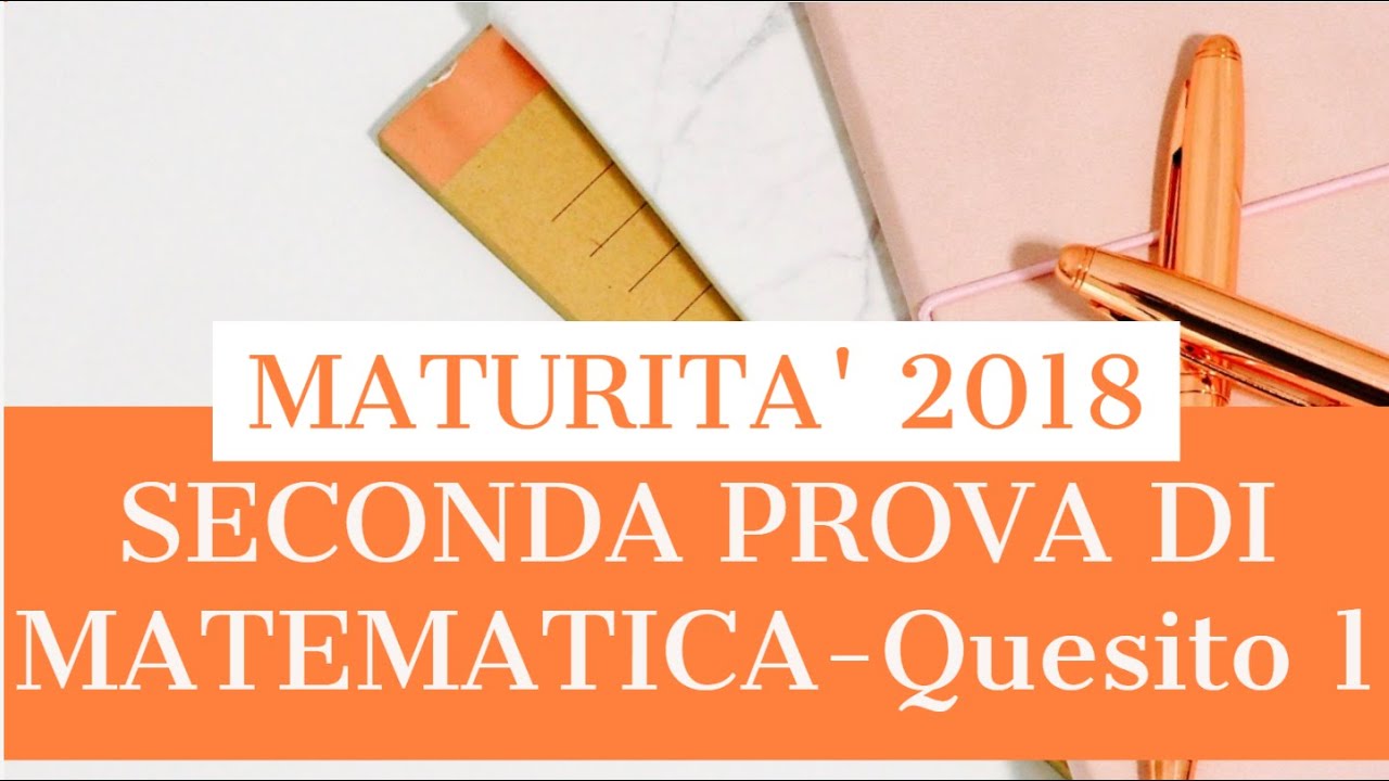 Soluzione SECONDA PROVA DI MATEMATICA - maturità 2018 - Quesito 1