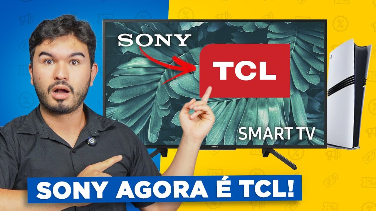 O FIM DAS SMART TVS DA SONY? A TCL assumiu o controle!