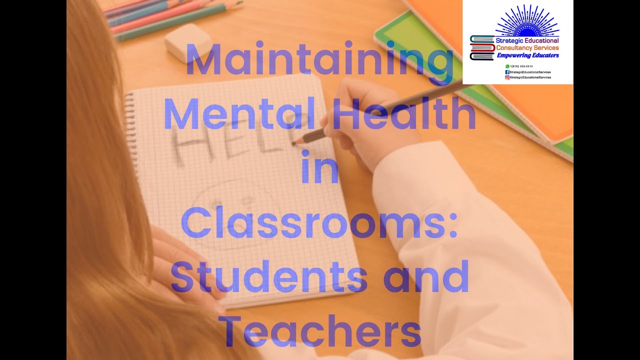 Maintaining Mental Health in Classrooms: Students and Teachers