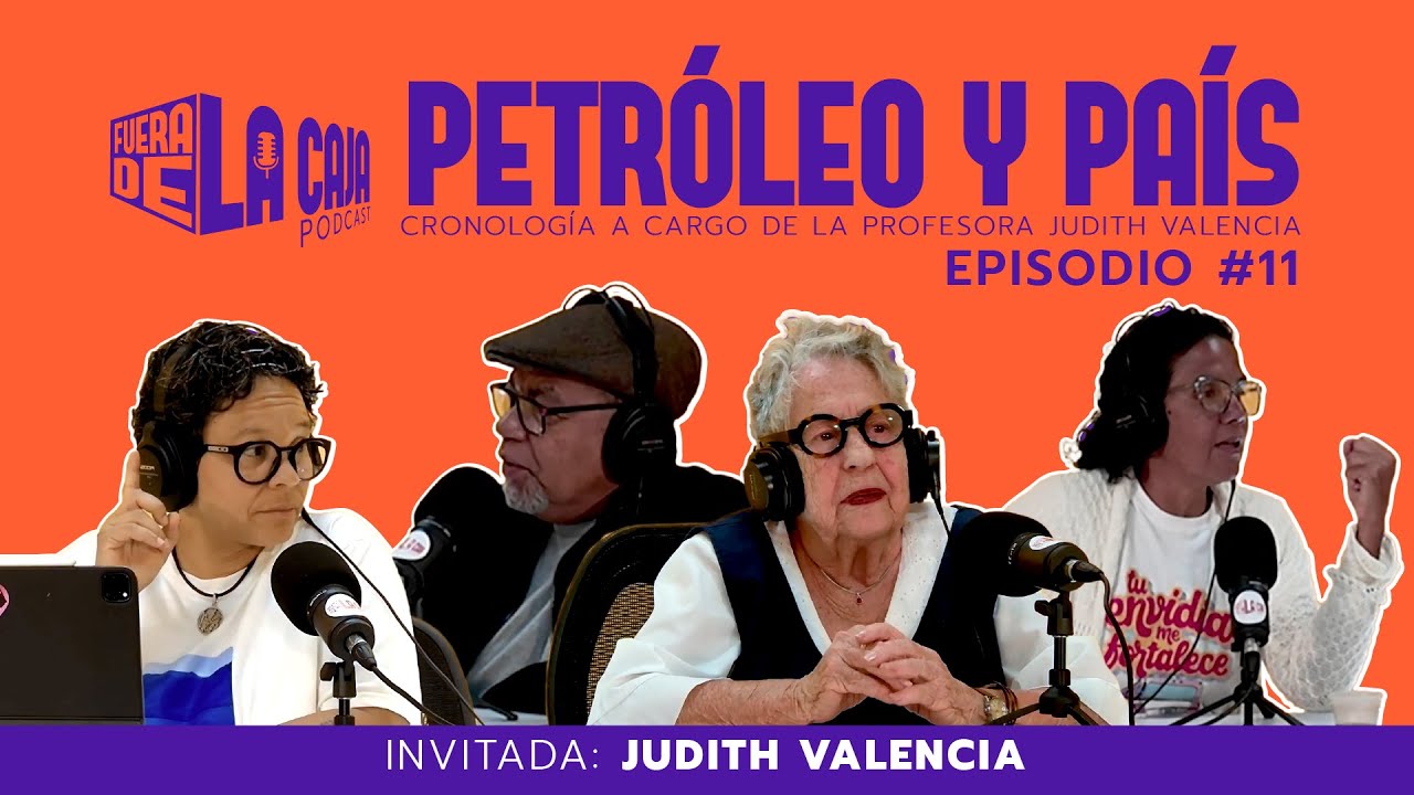 Fuera de la Caja | Ep 11  PETRÓLEO Y PAÍS. Cronología a cargo de la profesora Judith Valencia