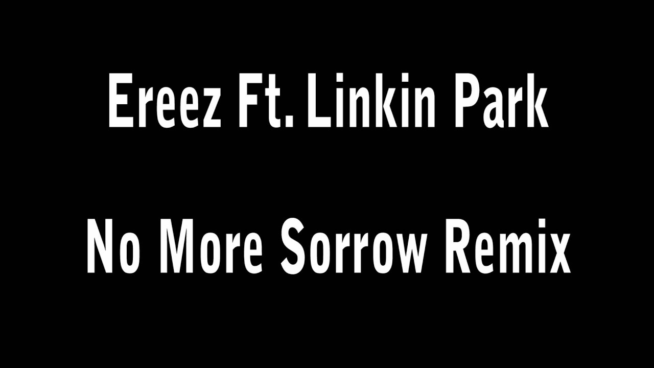 No More Sorrow-Ereez Ft. Linkin Park (Remix)