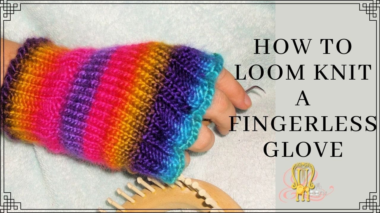 How to Loom Knit Fingerless Gloves