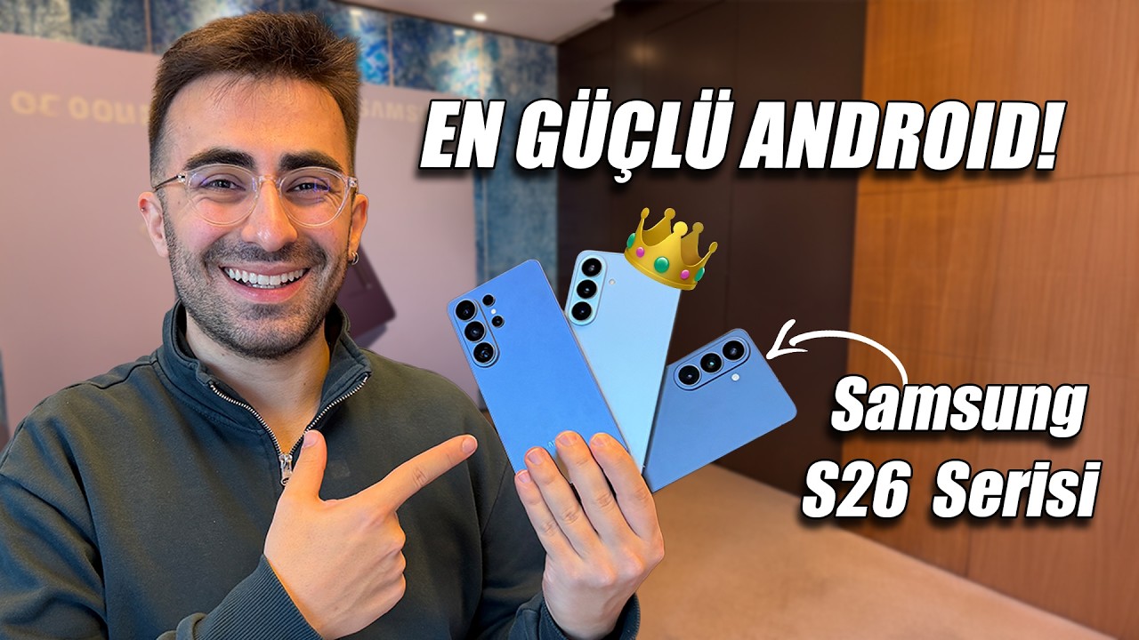 Samsung Galaxy S26 Serisi Ön İnceleme | S26 & S26+ & S26 Ultra 