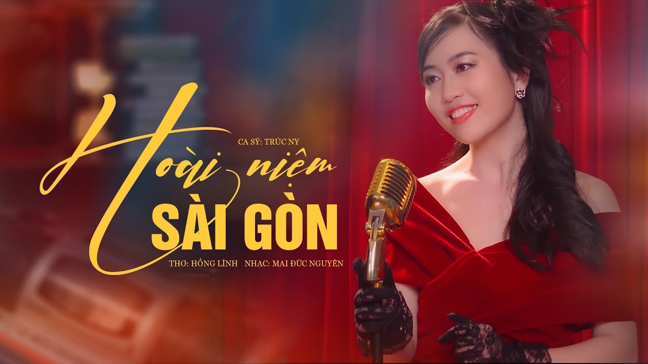 HOÀI NIỆM SÀI GÒN (THƠ: HỒNG LĨNH & NHẠC: MAI ĐỨC NGUYÊN) - TRÚC NY (Official Music Video)