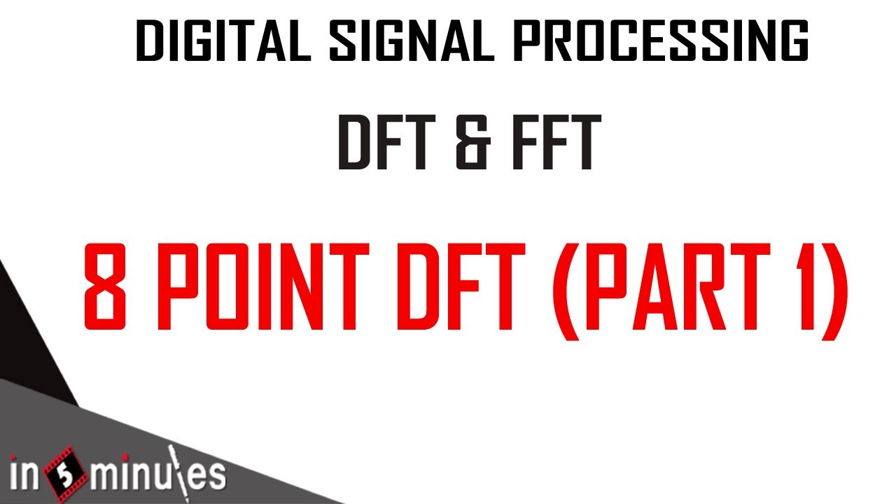 Module1_Vid_15_Discrete Fourier Transform and Fast Fourier Transform_8 Point DFT (Part 1)