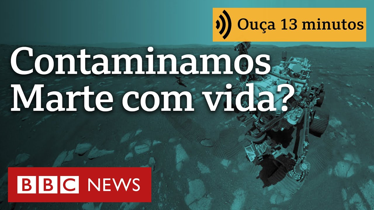 Por que é provável que tenhamos 'contaminado' Marte com vida | Ouça 13 minutos