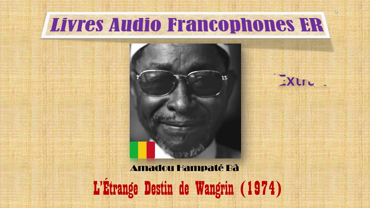 Amadou Hampaté Bâ, L'Étrange Destin de Wangrin (Extrait 1)