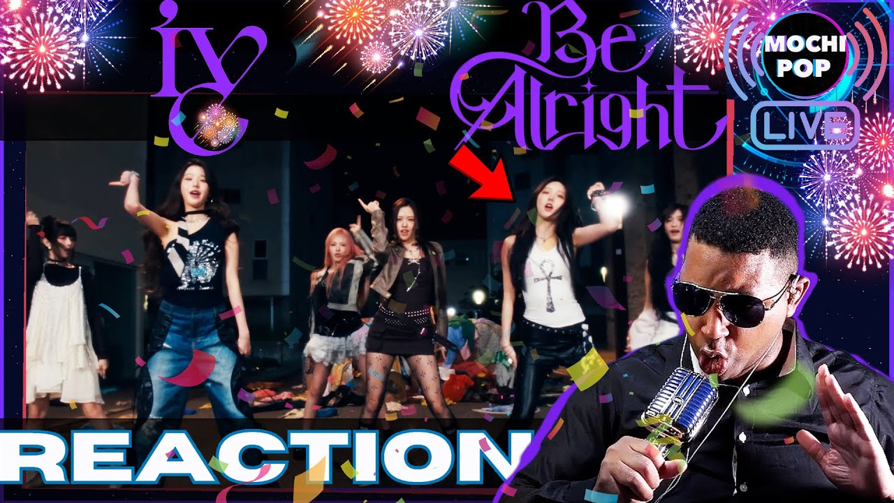 IVE 아이브 'Be Alright' MV Reaction