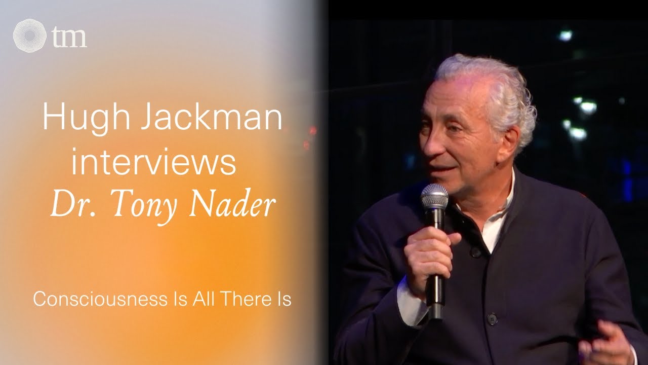 Hugh Jackman Interviews Dr. Tony Nader on the Transcendental Meditation technique & Consciousness