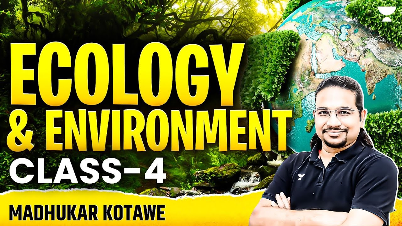 Ecology & Environment for UPSC CSE 2025-26 | Class 4 | Madhukar Kotawe