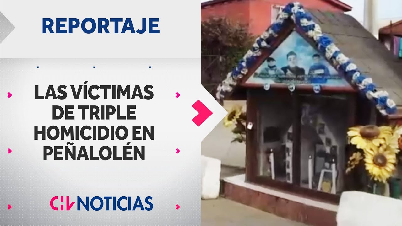 REPORTAJE | La historia de las víctimas de triple homicidio en Peñalolén - CHV Noticias