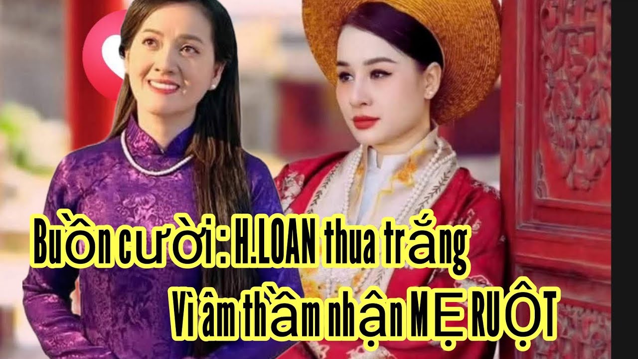 Buồn cười : HLOAN thua trắng vì âm thầm nhận MẸ RUỘT