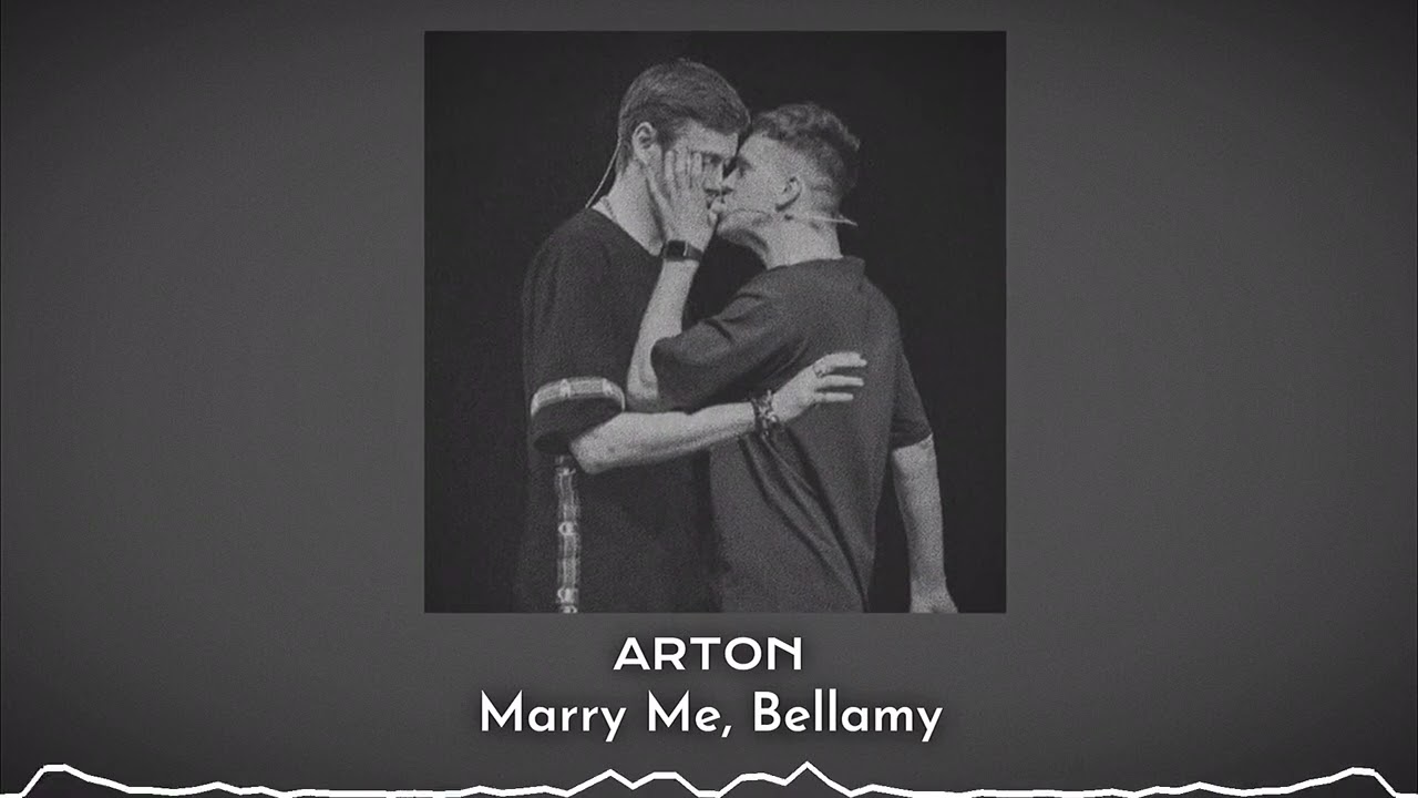 АРТОН - Marry Me, Bellamy