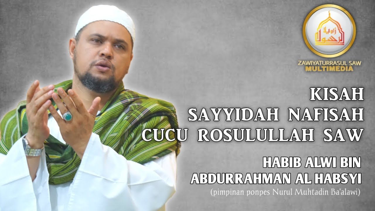 Kisah Sayyidah Nafisah Cucu Rosulullah saw - Habib Alwi bin Abdurrahman Al Habsyi